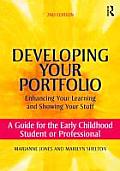 Developing Your Portfolio - Enhancing Your Learning and Showing Your Stuff: A Guide for the Early Childhood Student or Professional