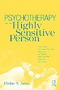 Psychotherapy and the Highly Sensitive Person: Improving Outcomes for That Minority of People Who Are the Majority of Clients