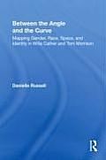 Between the Angle and the Curve: Mapping Gender, Race, Space, and Identity in Willa Cather and Toni Morrison