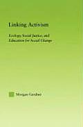 Linking Activism: Ecology, Social Justice, and Education for Social Change