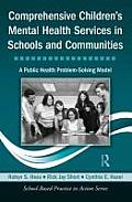 Comprehensive Children's Mental Health Services in Schools and Communities: A Public Health Problem-Solving Model [With CDROM]