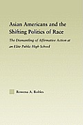 Asian Americans and the Shifting Politics of Race: The Dismantling of Affirmative Action at an Elite Public High School