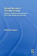 Global Spaces of Chinese Culture: Diasporic Chinese Communities in the United States and Germany