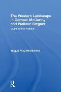 The Western Landscape in Cormac McCarthy and Wallace Stegner: Myths of the Frontier