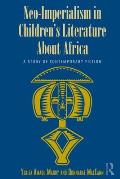 Neo-Imperialism in Children's Literature About Africa: A Study of Contemporary Fiction