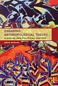 Engaging Anthropological Theory A Social & Political History