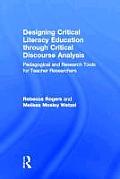 Designing Critical Literacy Education Through Critical Discourse Analysis: Pedagogical and Research Tools for Teacher-Researchers