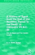 A History of Egypt from the End of the Neolithic Period to the Death of Cleopatra VII B.C. 30 (Routledge Revivals): Vol. IV: Egypt and Her Asiatic Emp