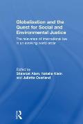 Globalisation and the Quest for Social and Environmental Justice: The Relevance of International Law in an Evolving World Order