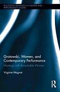 Grotowski, Women, and Contemporary Performance: Meetings with Remarkable Women