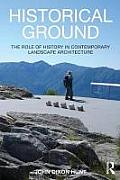 Historical Ground: The Role of History in Contemporary Landscape Architecture