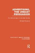 Advertising, the Uneasy Persuasion (Rle Advertising): Its Dubious Impact on American Society