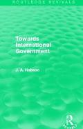 Towards International Government (Routledge Revivals)