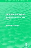 Intimate Intrusions (Routledge Revivals): Women's Experience of Male Violence