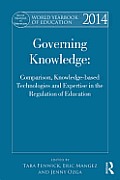 World Yearbook of Education 2014: Governing Knowledge: Comparison, Knowledge-Based Technologies and Expertise in the Regulation of Education