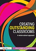 Creating Outstanding Classrooms: A whole-school approach