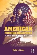 American Foreign Relations A New Diplomatic History