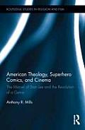 American Theology Superhero Comics & Cinema The Marvel of Stan Lee & the Revolution of a Genre