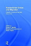 Humanitarian Crises and Migration: Causes, Consequences and Responses