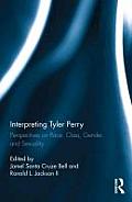 Interpreting Tyler Perry: Perspectives on Race, Class, Gender, and Sexuality