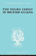 The Negro Family in British Guiana: Family Structure and Social Status in the Villages