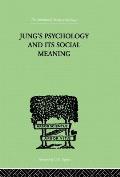 Jung's Psychology and its Social Meaning: An introductory statement of C G Jung's psychological theories and a first interpretation of their significa