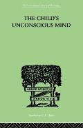The Child's Unconscious Mind: The Relations of Psychoanalysis to Education