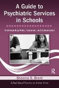 A Guide to Psychiatric Services in Schools: Understanding Roles, Treatment, and Collaboration [With CDROM]
