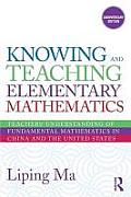 Knowing & Teaching Elementary Mathematics Teachers Understanding of Fundamental Mathematics in China & the United States