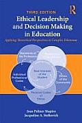 Ethical Leadership & Decision Making in Education Applying Theoretical Perspectives to Complex Dilemmas 3rd Edition