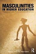 Masculinities in Higher Education: Theoretical and Practical Considerations