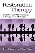 Restoration Therapy Understanding & Guiding Healing In Marriage & Family Therapy