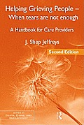 Helping Grieving People When Tears Are Not Enough A Handbook For Care Providers