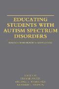 Educating Students with Autism Spectrum Disorders: Research-Based Principles and Practices