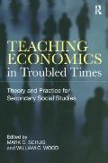 Teaching Economics in Troubled Times: Theory and Practice for Secondary Social Studies