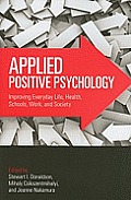 Applied Positive Psychology Improving Everyday Life Schools Work Health & Society