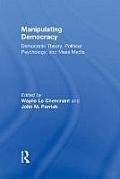 Manipulating Democracy: Democratic Theory, Political Psychology, and Mass Media