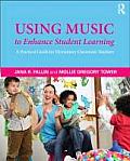Using Music To Enhance Student Learning A Practical Guide For Elementary Classroom Teachers