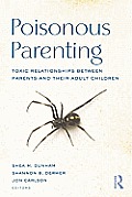 Poisonous Parenting: Toxic Relationships Between Parents and Their Adult Children