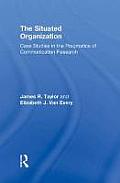 The Situated Organization: Case Studies in the Pragmatics of Communication Research