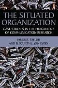 The Situated Organization: Case Studies in the Pragmatics of Communication Research