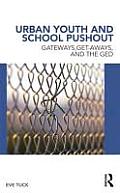 Urban Youth and School Pushout: Gateways, Get-aways, and the GED