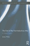 The End of the First Indochina War: A Global History