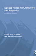 Science Fiction Film, Television, and Adaptation: Across the Screens