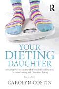 Your Dieting Daughter: Antidotes Parents can Provide for Body Dissatisfaction, Excessive Dieting, and Disordered Eating