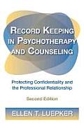 Record Keeping in Psychotherapy and Counseling: Protecting Confidentiality and the Professional Relationship [With CDROM]