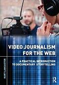 Video Journalism for the Web: A Practical Introduction to Documentary Storytelling