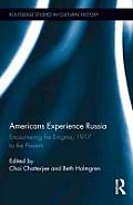 Americans Experience Russia: Encountering the Enigma, 1917 to the Present