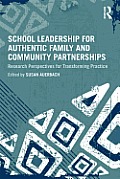 School Leadership for Authentic Family and Community Partnerships: Research Perspectives for Transforming Practice