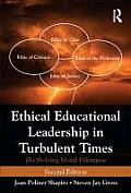 Ethical Educational Leadership in Turbulent Times: (Re) Solving Moral Dilemmas